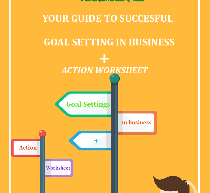 YOUR GUIDE TO SUCCESSFUL GOAL SETTING IN BUSINESS + ACTION WORKSHEET