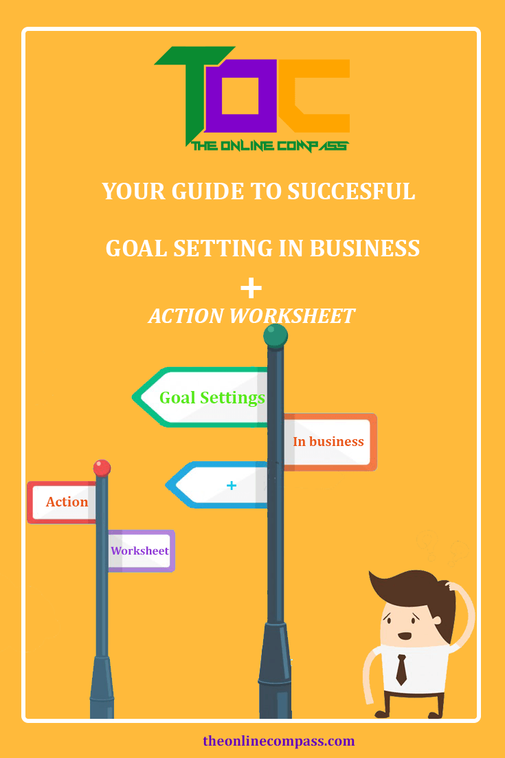 YOUR GUIDE TO SUCCESSFUL GOAL SETTING IN BUSINESS + Action worksheet. 