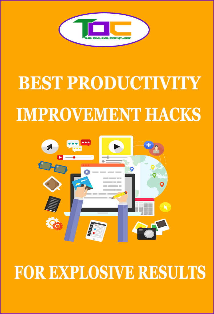 9 Awesome Productivity Improvement Hacks To Explode Your Output